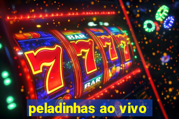 peladinhas ao vivo